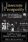 Insecure Prosperity Small Town Jews in Industrial America 1890 1940