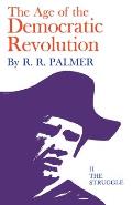 Age of the Democratic Revolution: A Political History of Europe and America, 1760-1800, Volume 2: The Struggle