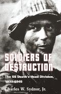 Soldiers of Destruction The SS Deaths Head Division 1933 1945 with a New Preface