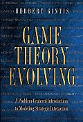 Game Theory Evolving A Problem Centered Introduction to Modeling Strategic Interaction