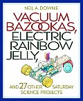 Vacuum Bazookas Electric Rainbow Jelly & 27 Other Saturday Science Projects