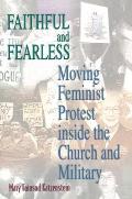 Faithful and Fearless: Moving Feminist Protest Inside the Church and Military