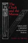 Clock & the Mirror Girolamo Cardano & Renaissance Medicine