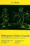 Shakespeares Festive Comedy A Study of Dramatic Form & Its Relation to Social Custom