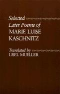 Selected Later Poems Of Marie Luise Kasc