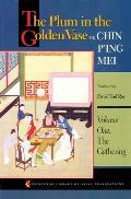 The Plum in the Golden Vase Or, Chin P'Ing Mei, Volume One: The Gathering