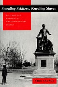 Standing Soldiers Kneeling Slaves Race War & Monument in Nineteenth Century America