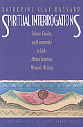 Spiritual Interrogations: Culture, Gender, and Community in Early African American Women's Writing