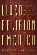 Lived Religion in America Toward a History of Practice