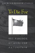 To Die For Paradox Of American Patriotism