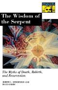 The Wisdom of the Serpent: The Myths of Death, Rebirth, and Resurrection
