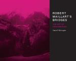 Robert Maillarts Bridges The Art of Engineering