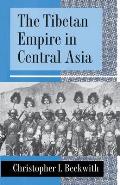 Tibetan Empire in Central Asia A History of the Struggle for Great Power Among Tibetans Turks Arabs & Chinese During the Early Middle Ages