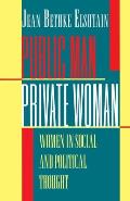 Public Man Private Woman Women in Social & Political Thought