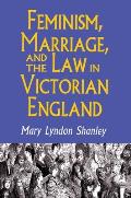 Feminism, Marriage, and the Law in Victorian England, 1850-1895