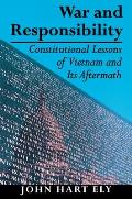 War & Responsibility Constitutional Lessons of Vietnam & Its Aftermath