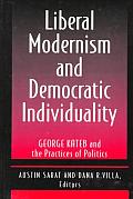 Liberal Modernism & Democratic Individuality George Kateb & the Practices of Politics