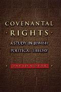 Covenantal Rights A Study in Jewish Political Theory