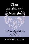 Chan Insights & Oversights An Epistemological Critique of the Chan Tradition