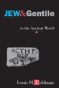 Jew & Gentile in the Ancient World Attitudes & Interactions from Alexander to Justinian