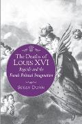 Deaths of Louis XVI Regicide & the French Political Imagination