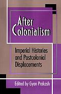 After Colonialism: Imperial Histories and Postcolonial Displacements