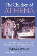 Children of Athena Athenian Ideas about Citizenship & the Division Between the Sexes