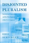 Disjointed Pluralism: Institutional Innovation and the Development of the U.S. Congress