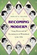 Becoming Modern: Young Women and the Reconstruction of Womanhood in the 1920s