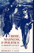 Crime Madness & Politics In Modern Franc