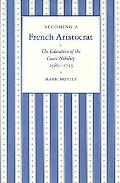Becoming a French Aristocrat the Education of the Court Nobility 1580 1715