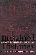 Imagined Histories: American Historians Interpret the Past