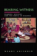 Bearing Witness: Readers, Writers, and the Novel in Nigeria