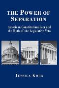 The Power of Separation: American Constitutionalism and the Myth of the Legislative Veto