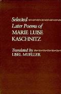 Selected Later Poems Of Marie Luise Kasc