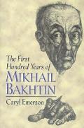 First Hundred Years Of Mikhail Bakhtin