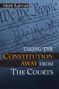 Taking the Constitution Away from the Courts