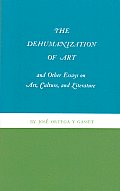 The Dehumanization of Art and Other Essays on Art, Culture, and Literature
