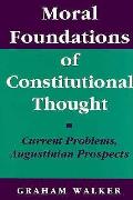Moral Foundations Of Constitutional Thought Current Problems Augustinian Prospects