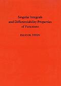 Singular Integrals and Differentiability Properties of Functions (PMS-30)