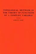 Topological Methods in the Theory of Functions of a Complex Variable. (Am-15)