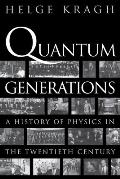 Quantum Generations A History of Physics in the Twentieth Century