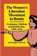 The Women's Liberation Movement in Russia: Feminism, Nihilsm, and Bolshevism, 1860-1930 - Expanded Edition