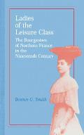 Ladies of the Leisure Class The Bourgeoises of Northern France in the Nineteenth Century