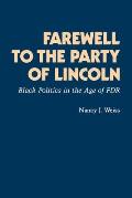 Farewell to the Party of Lincoln Black Politics in the Age of F D R