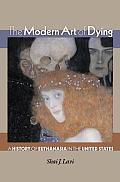 Modern Art of Dying A History of Euthanasia in the United States