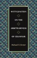 Wittgenstein On The Arbitrariness Of