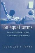 On Equal Terms: The Constitutional Politics of Educational Opportunity