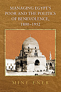 Managing Egypts Poor & the Politics of Benevolence 1800 1952