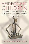 Heidegger's Children: Hannah Arendt, Karl L?with, Hans Jonas, and Herbert Marcuse